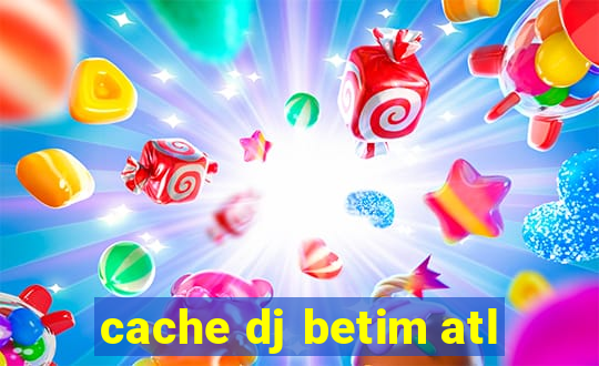 cache dj betim atl